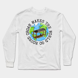 Organ Makes The World Go Round, Jazz Organist Earth Day Long Sleeve T-Shirt